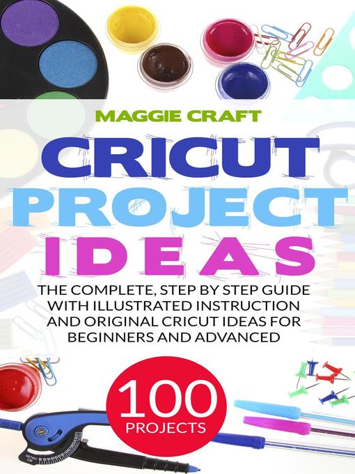 Title details for Cricut Project Ideas 100 Projects by Maggie Craft - Available